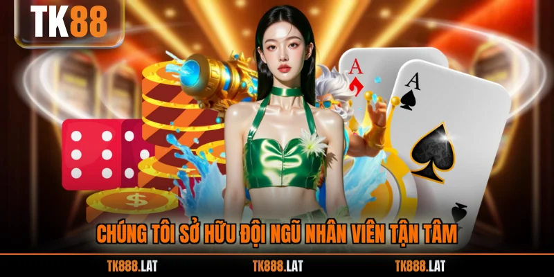 Chúng tôi sở hữu đội ngũ nhân viên tận tâm