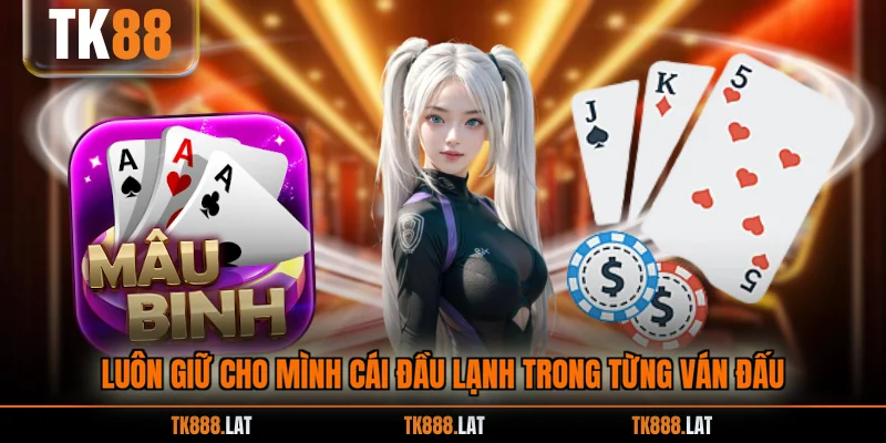 Luôn giữ cho mình cái đầu lạnh trong từng ván đấu