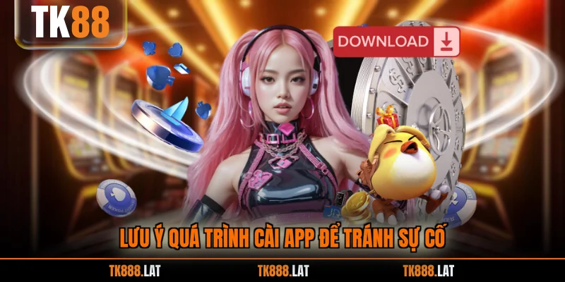 Lưu ý quá trình cài app để tránh sự cố