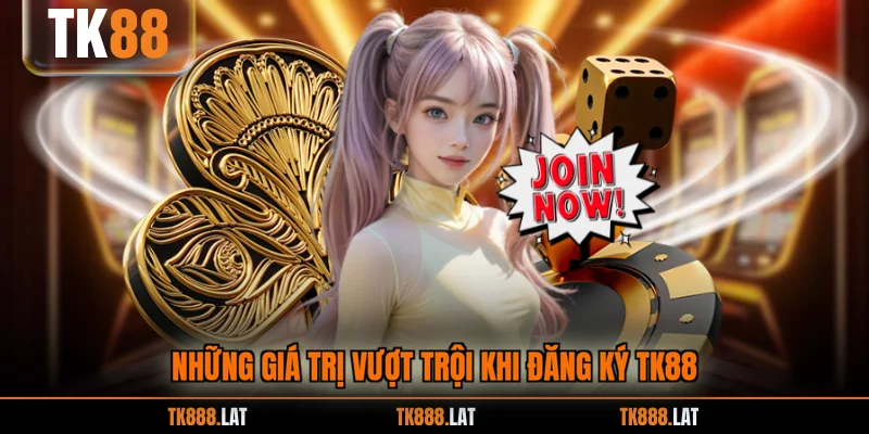 Những giá trị vượt trội khi đăng ký TK88