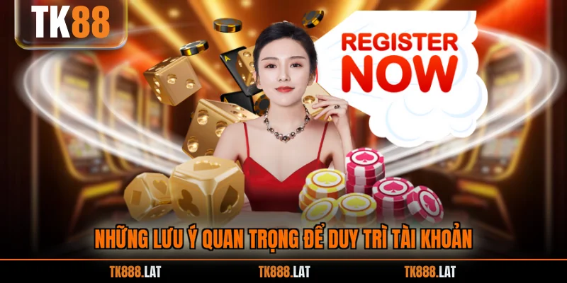 Những lưu ý quan trọng để duy trì tài khoản