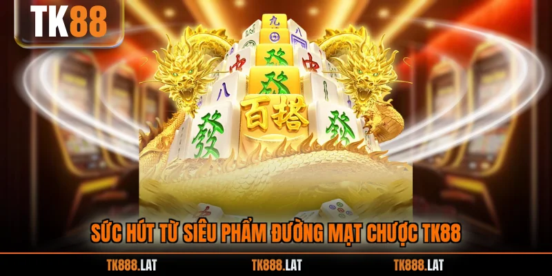 Sức hút từ siêu phẩm đường mạt chược TK88