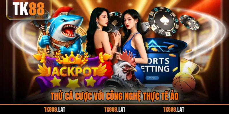Thử cá cược với công nghệ thực tế ảo