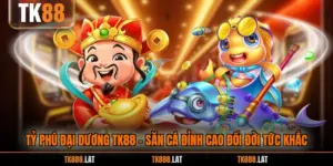 Tỷ Phú Đại Dương TK88 - Săn Cá Đỉnh Cao Đổi Đời Tức Khắc